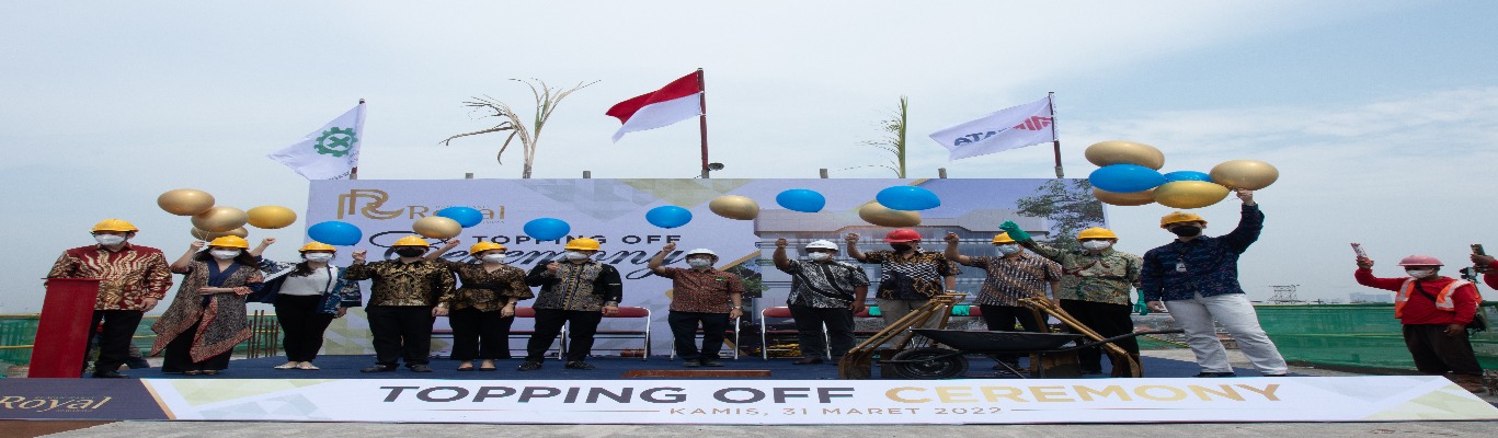 Acara Topping Off Ceremony RS Royal, 31 Maret 2022